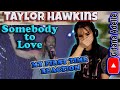 Taylor Hawkins- Somebody to Love , My First Time Reaction