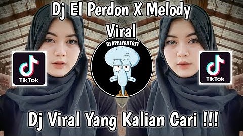 DJ EL PERDON X MELODY VIRAL TIK TOK TERBARU 2022 YANG KALIAN CARI