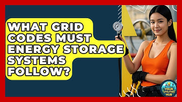 What Grid Codes Must Energy Storage Systems Follow? - Your Utilities Hub