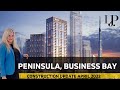 Peninsula, Business Bay Construction Update April 2022