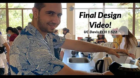 ECH 1 @UCDavis: Final Design Video