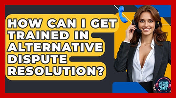 How Can I Get Trained In Alternative Dispute Resolution? - Customer Support Coach