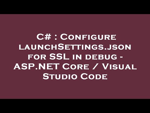 C# : Configure launchSettings.json for SSL in debug - ASP.NET Core / Visual Studio Code