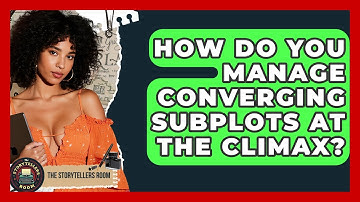 How Do You Manage Converging Subplots At The Climax? - The Storytellers Room