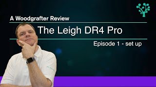 Leigh DR4 Pro Dovetail jig - Episode 1 - setup