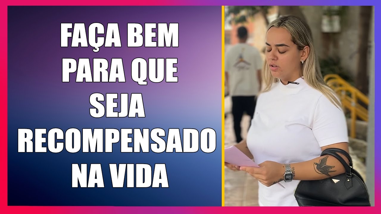 Faça bem para que isso seja recompensado na vida.