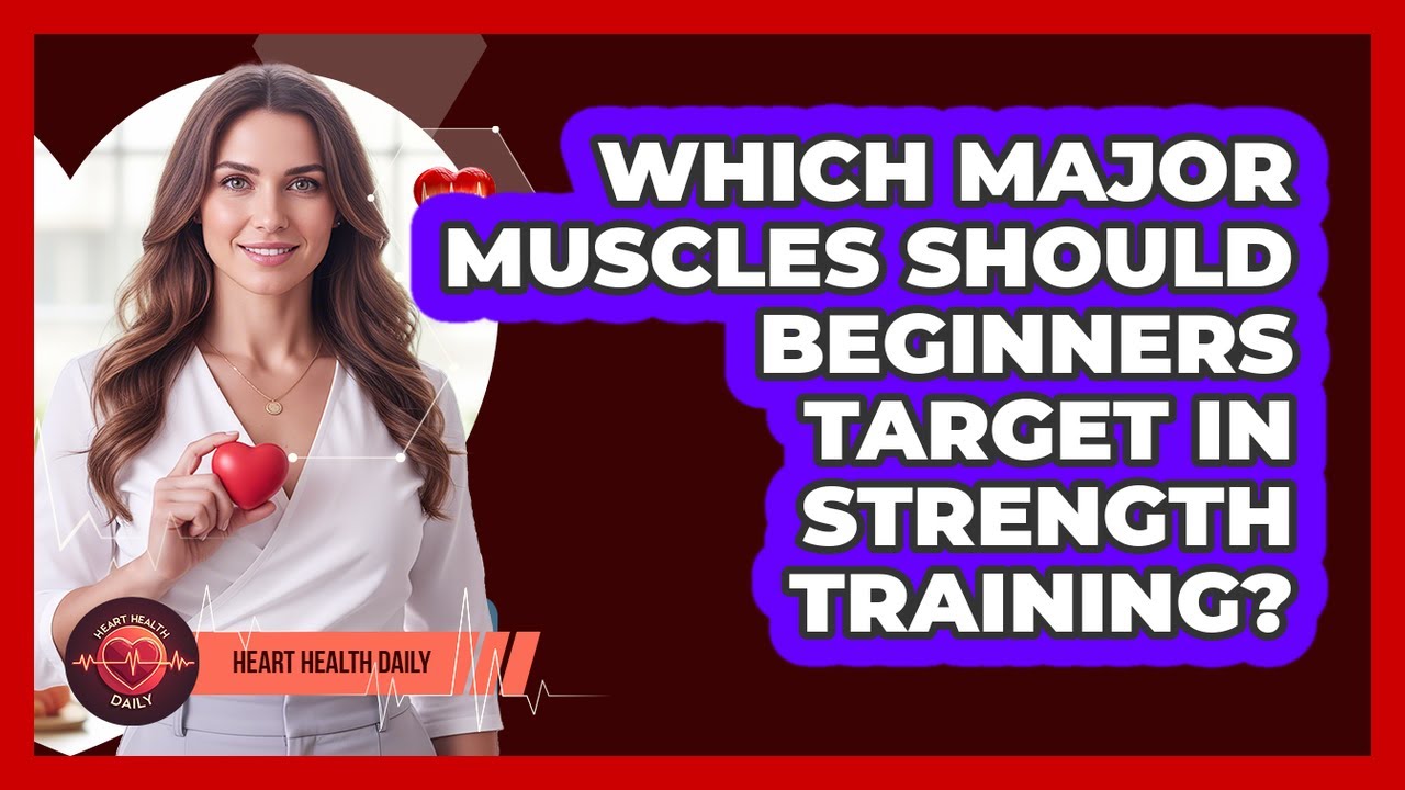 Which Major Muscles Should Beginners Target In Strength Training?