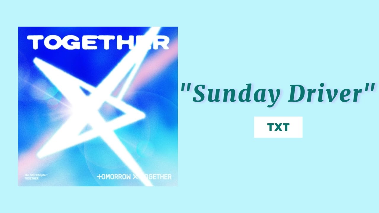 TXT - Sunday Driver ( 1 HOUR )