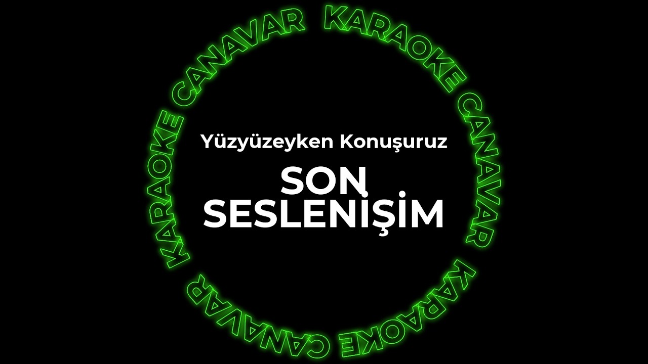 Son Seslenişim – Yüzyüzeyken Konuşuruz karaoke videosu