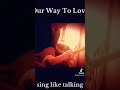 Our Way To Love / Sing Like Talking