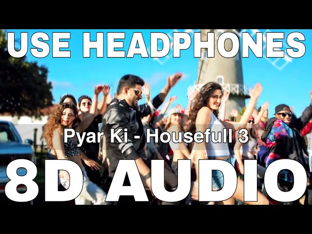 Pyar Ki (8D Audio) || Housefull 3 || Shaarib & Toshi || Akshay Kumar, Ritesh Deshmukh, Jacqueline class=