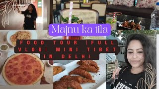 MAJNU KA TILA VLOG | Delhi Food| MINI TIBET in Delhi | Best Place For Couples | Food Vlog | Cafe