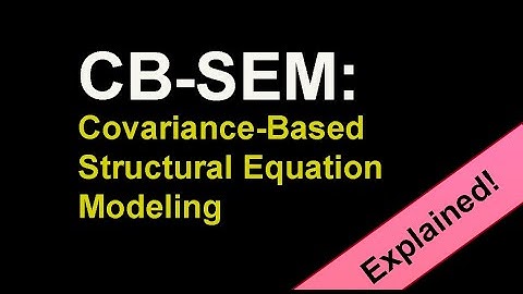 CB SEM: Covariance Based Structural Equation Modeling. Explained! [Overview]
