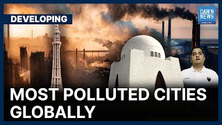Karachi, Lahore Ranked Most Polluted Cities Globally | Developing | Dawn News English |