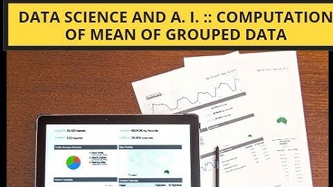 Video # 9 Data Science and A. I. :: Computation of Mean of Grouped Data