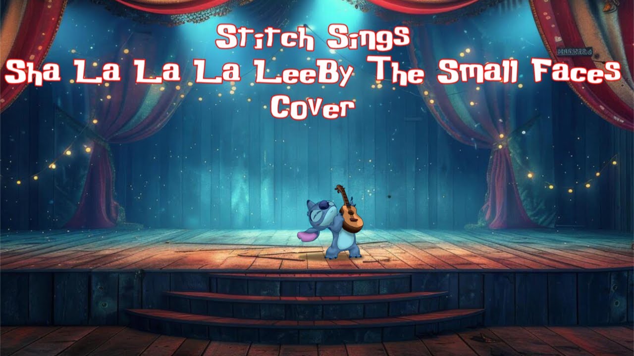 Stitch Sings Sha La La La Lee By The Small Faces Cover YouTube stitch-sings-sha-la-la-la-lee-by-the-small-faces-cover-youtube