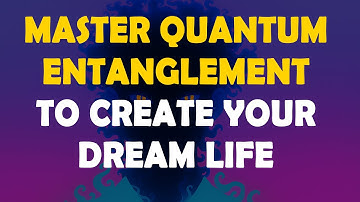 Quantum Entanglement Design Your Dream Life