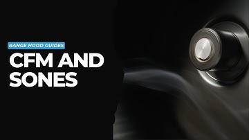 What are CFM and Sones in Range Hoods?