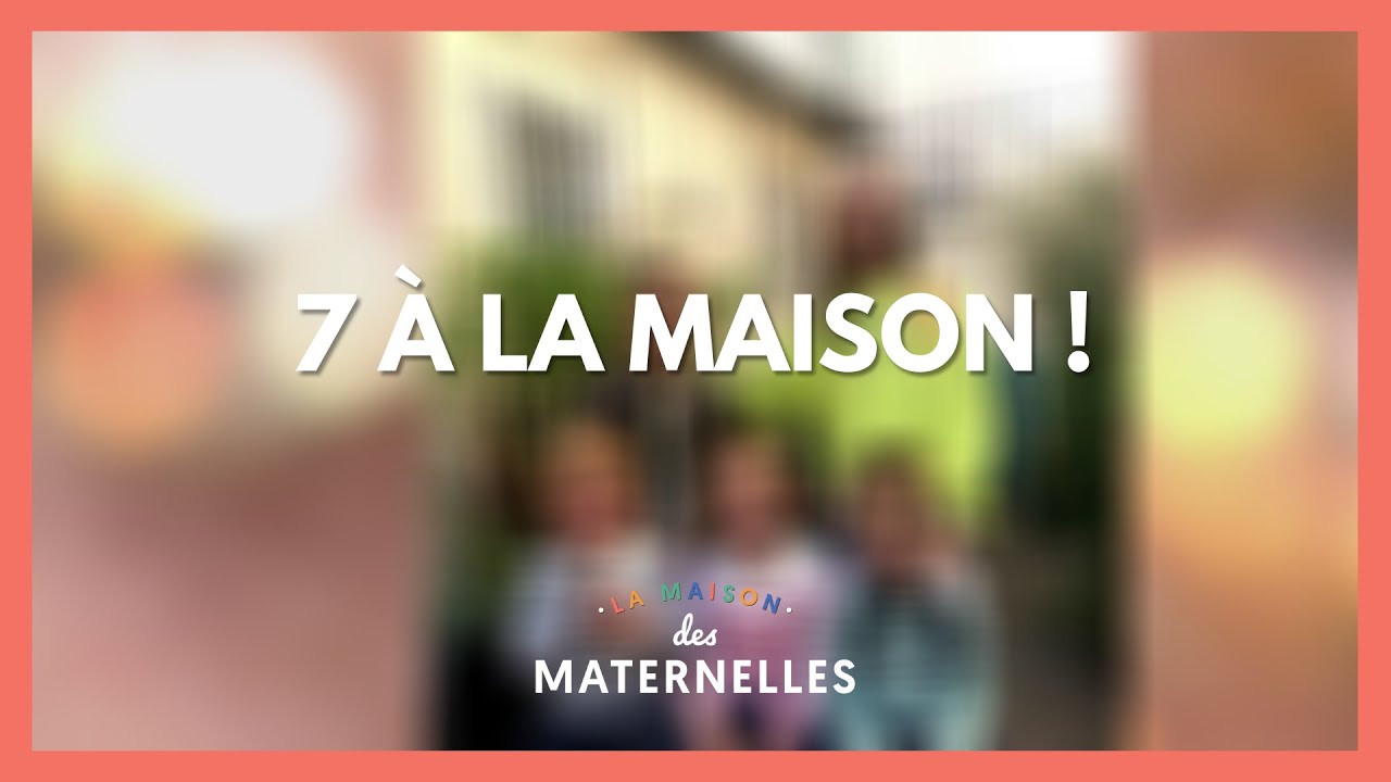 7 à la maison ! - La Maison des maternelles 