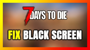 How to FIX 7 Days to Die Black Screen!