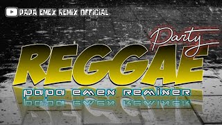 REGGAE PARTY_||FULL BASS[Papa Emex Remixer 2023]