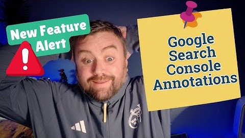 How to Use Google Search Console Annotations