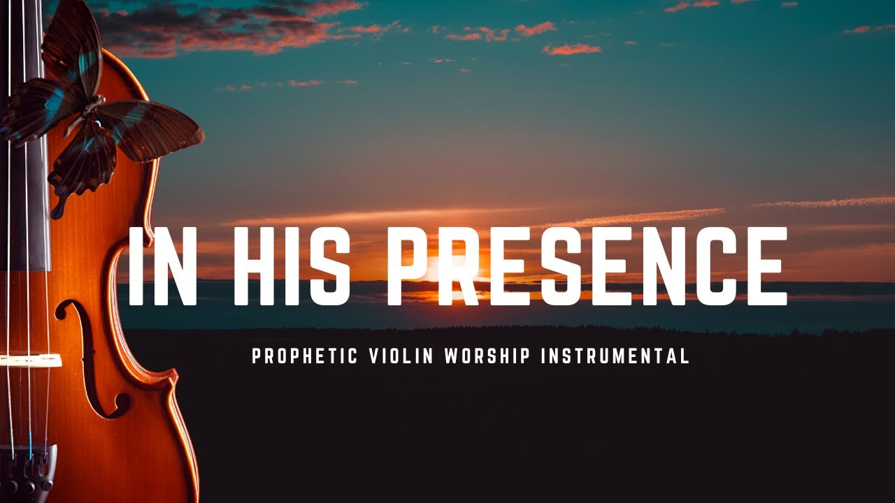 In His Presence | Prophetic Violin Instrumental Worship | Soaking ...