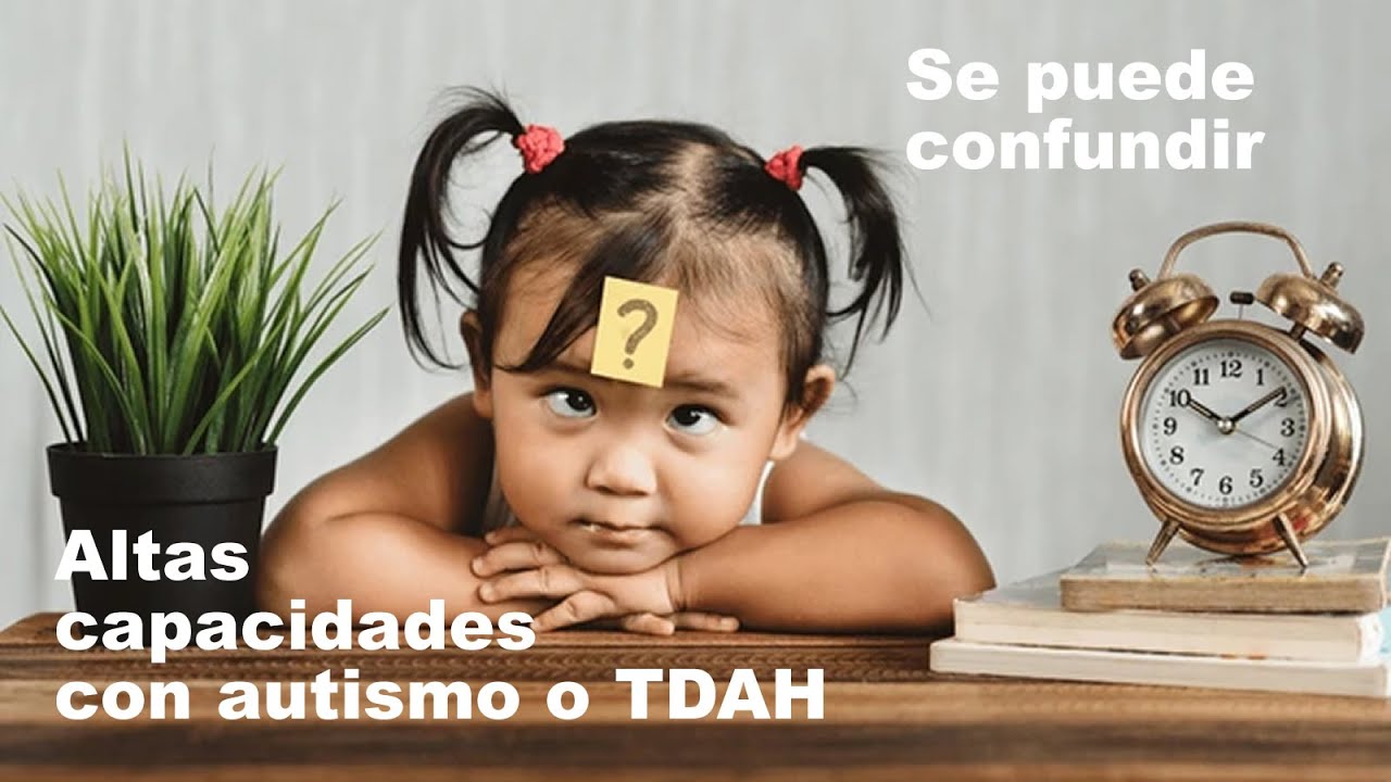 Las Altas Capacidades Se Pueden Confundir Con Autismo O TDAH las-altas-capacidades-se-pueden-confundir-con-autismo-o-tdah