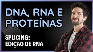 DNA, RNA E PROTEÍNAS: SPLICING