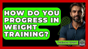How Do You Progress In Weight Training? - The Racket Xpert