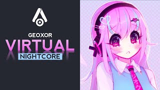 Nightcore - Virtual (Geoxor)
