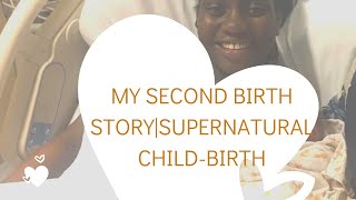 PART 2 MY SECOND BIRTH STORY| SUPERNATURAL CHILDBIRTH