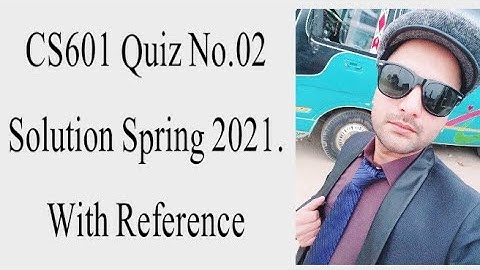 CS601 Quiz No.02 Solution Spring 2021|Cs601 solved quiz 2 2021|cs601 quiz 2 solution 2021|Faizan Ali
