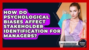 How Do Psychological Biases Affect Stakeholder Identification For Managers? - Modern Manager Toolbox