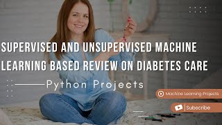 Supervised and Unsupervised Machine Learning Based Review on Diabetes Care Python Project Ideas