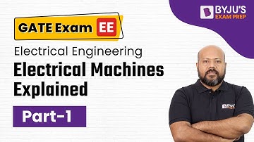 Electrical Machines Explained (Part 1) | GATE Electrical (EE) 2023 Exam | Ashutosh Sir | BYJU