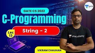 String - 2 | Lec 13 | C Programming | GATE CS 2022 #VikramChauhan Sir