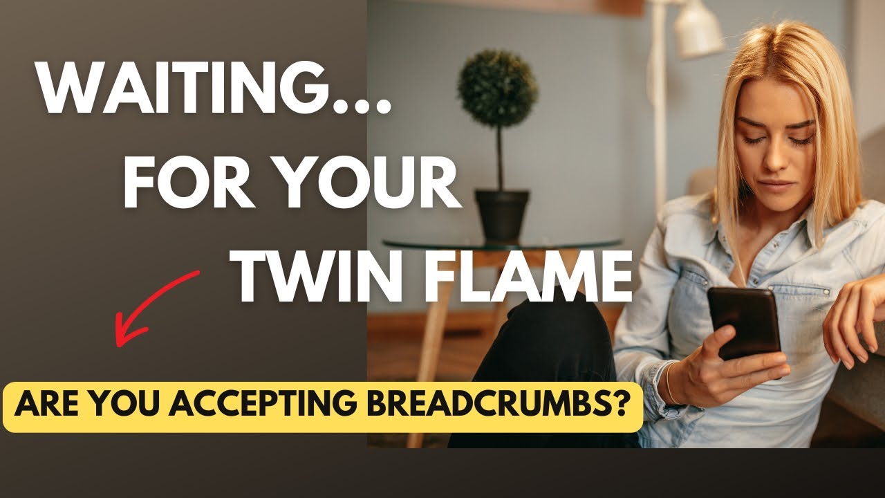Waiting For Your Twin Flame: Are You Accepting Breadcrumbs?!