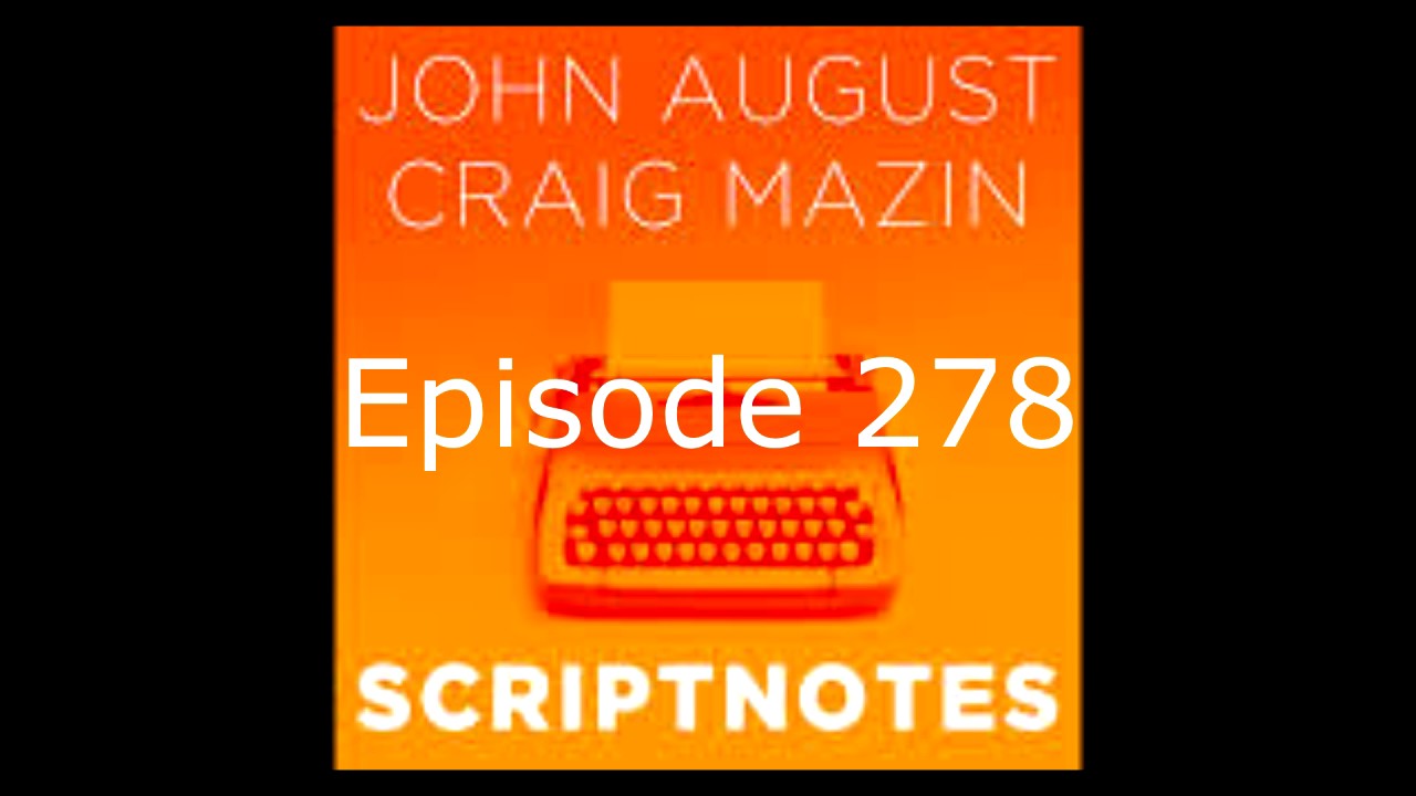 Scriptnotes - Episode 278 (Dec 6, 2016)