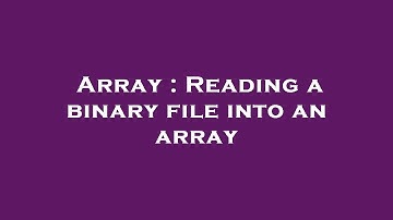 Array : Reading a binary file into an array
