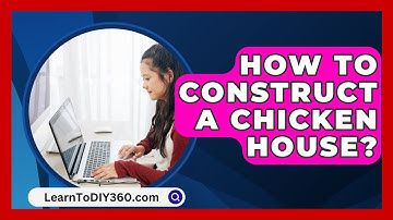 How To Construct A Chicken House? - LearnToDIY360.com