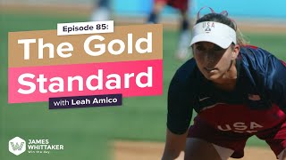 The Gold Standard with Leah Amico (3x Olympic gold medalist ): Ep 85 | Win the Day w James Whittaker