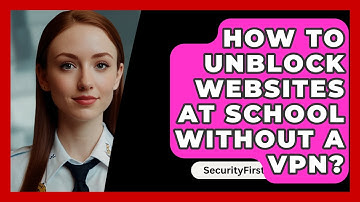 How To Unblock Websites At School Without A VPN? - SecurityFirstCorp.com