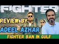 Bollywood movie fighter ban in gulf  fighter trailer review by adeel azhar