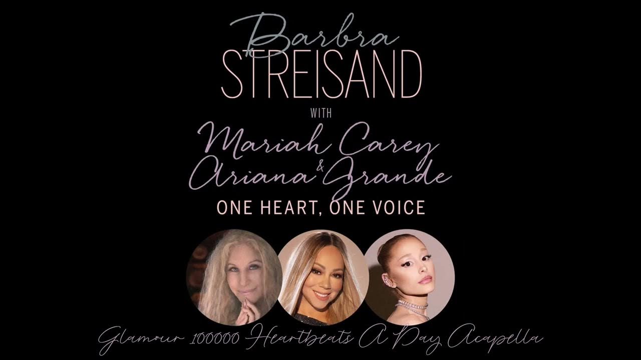 Barbra, Mariah & Ariana - One Heart, One Voice (Glamour 100000 Heartbeats A Day Acapella) w/WHISTLE Barbra, Mariah & Ariana - One Heart, One Voice (Glamour 100000 Heartbeats A Day Acapella) w/WHISTLE