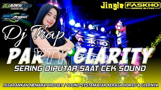 DJ TRAP PARTY CLARITY || BASS PANJANG || COCOK BUAT CEK SOUND || JINGLE FASKHO SENGOX