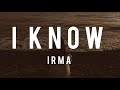 Irma   i know lyrics