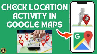 How to Check Location Activity In Google Map [Step by Step Guide]