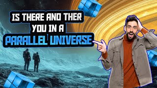 Exploring Parallel Universes: Could Another Version of You Exist?
