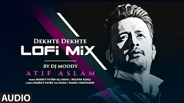 Audio: Atif Aslam: Dekhte Dekhte | LoFi Mix By DJ Moody | Nusrat Fateh Ali Khan, Manoj M, Rochak K